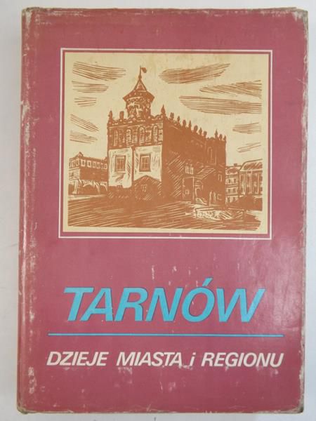 Kiryk Feliks (red.)  - Tarnów. Dzieje miasta i regionu, tom II