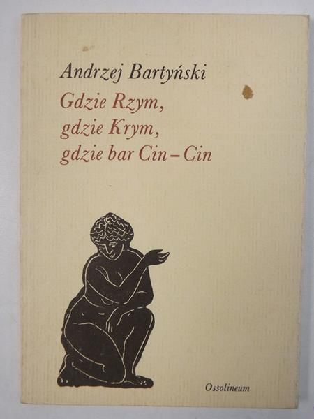 Bartyński Andrzej - Gdzie Rzym, gdzie Krym, gdzie bar Cin-Cin