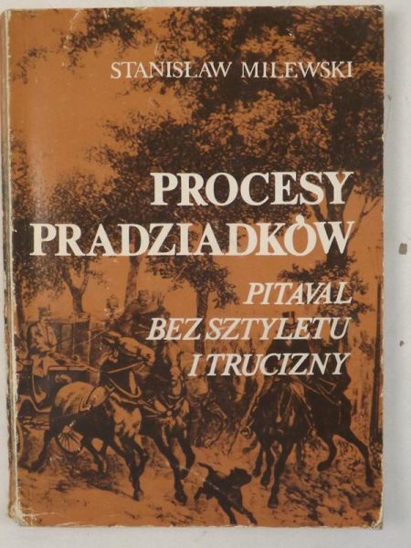 Procesy pradziadków. Pitaval bez sztyletu i trucizny