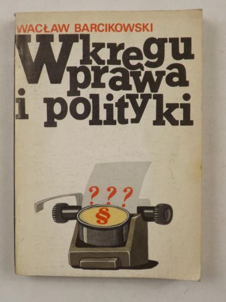 Barcikowski Wacław  - W kręgu prawa i polityki