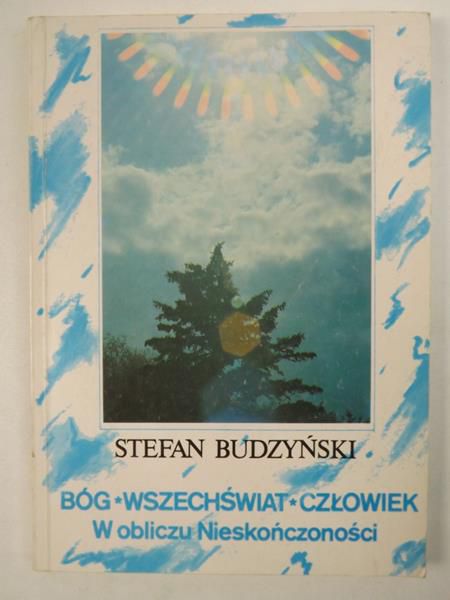 Bóg-Wszechświat-Człowiek. W obliczu Nieskończoności