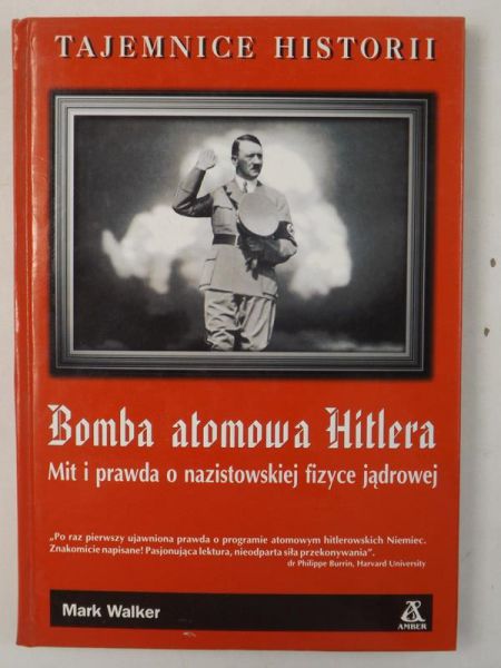 Bomba atomowa Hitlera. Mit i prawda o nazistowskiej fizyce jądrowej