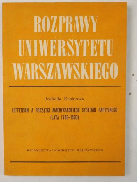Rusinowa Izabella - Jefferson a początki amerykańskiego systemu partyjnego (lata 1790-1800)
