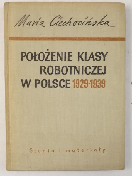 Ciechocińska Maria - Położenie klasy robotniczej w Polsce 1929-1939