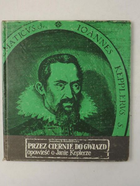 Przez ciernie do gwiazd. Opowieść o Janie Keplerze