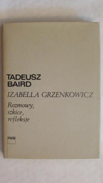 Baird Tadeusz,   - Rozmowy, szkice, refleksje