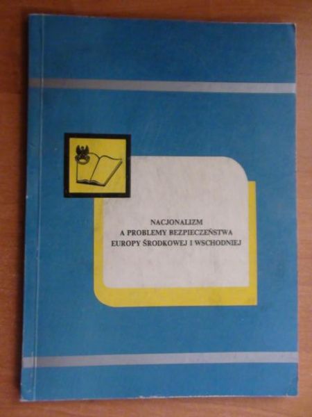 Nacjonalizm a problemy bezpieczeństwa Europy Środkowej i Wschodniej