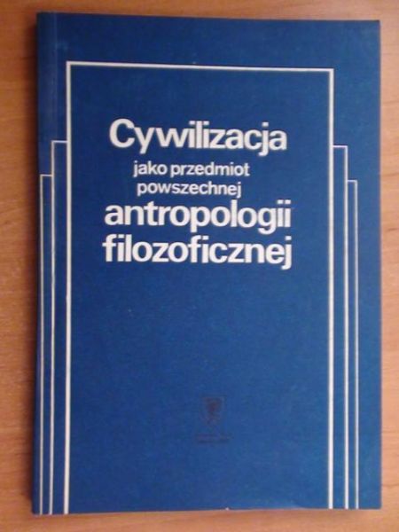 Cywilizacja jako przedmiot powszechnej antropologii filozoficznej