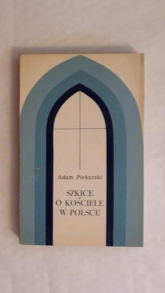Piekarski Adam - Szkice o Kościele w Polsce
