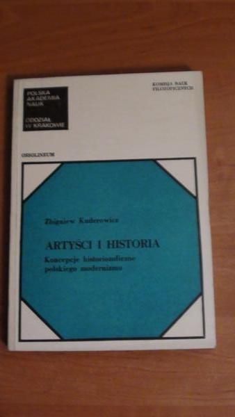 Kuderowicz Zbigniew - Artyści i historia: koncepcje historiozoficzne polskiego modernizmu