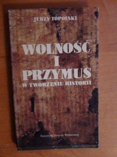 Wolność i przymus w tworzeniu historii