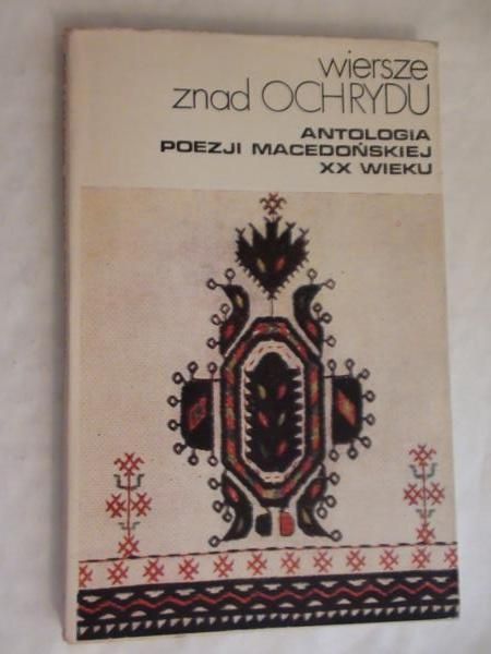 Wiersze znad Ochrydu. Antologia poezji macedońskiej XX wieku