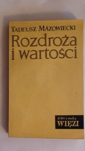 Mazowiecki Tadeusz - Rozdroża i wartości