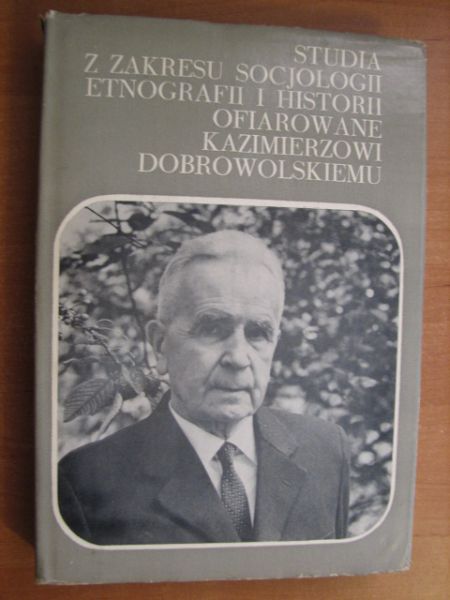 Studia z zakresu socjologii etnografii i historii ofiarowane Kazimierzowi Dobrowolskiemu