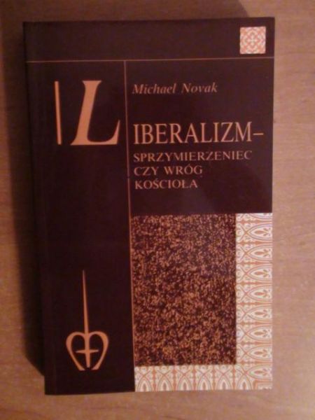 Novak Michael - Liberalizm - sprzymierzeniec czy wróg Kościoła