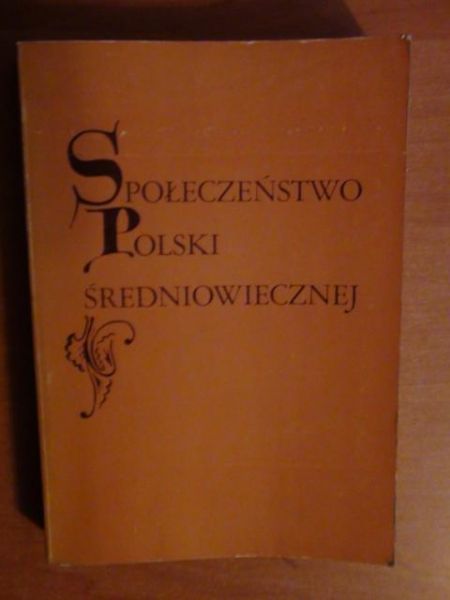 Kuczyński Stefan K. (red.) - Społeczeństwo Polski średniowiecznej Tom I