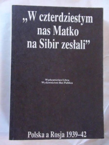 "W czterdziestym nas Matko na Sybir zesłali"
