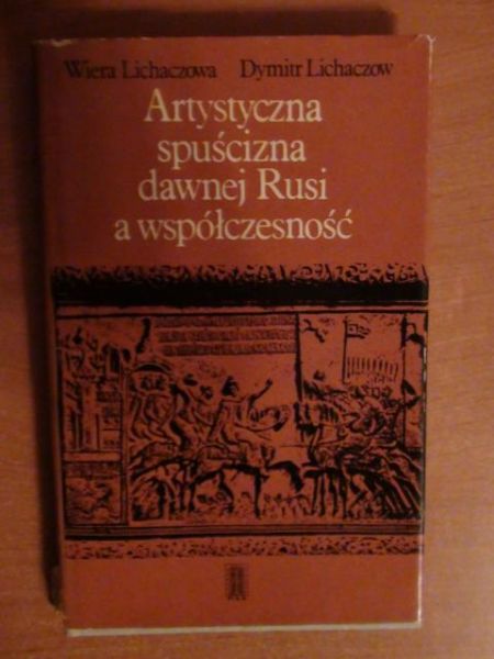 Lichaczow Dymitr - Artystyczna spuścizna dawnej Rusi a współczesność