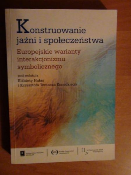 Hałas Elżbieta, Konecki Krzysztof Tomasz (red.) - Konstruowanie jaźni i społeczeństwa