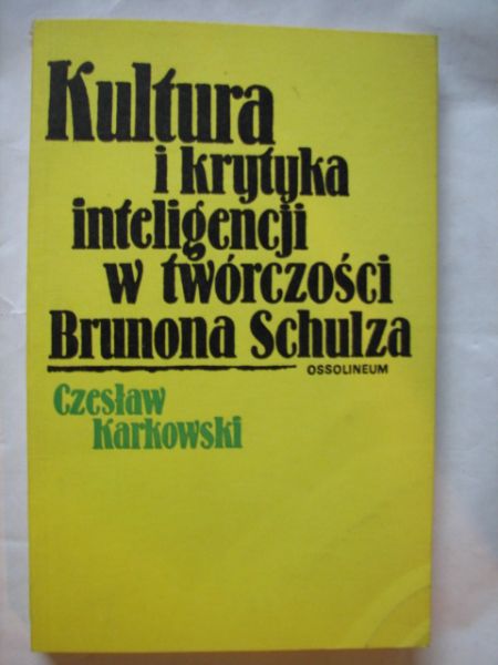 Karkowski Czesław - Kultura i krytyka inteligencji w twórczości Brunona Schulza