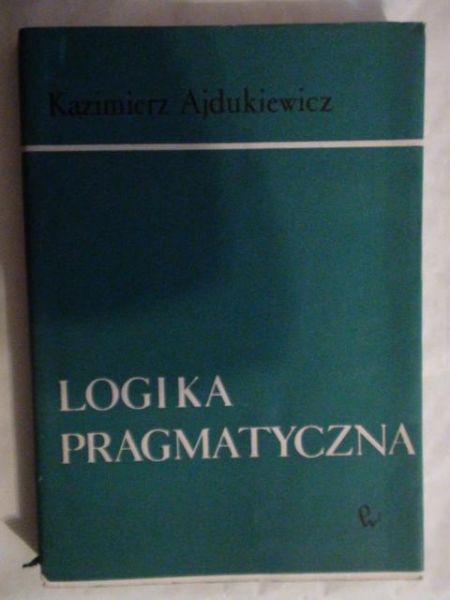 Ajdukiewicz Kazimierz - Logika pragmatyczna