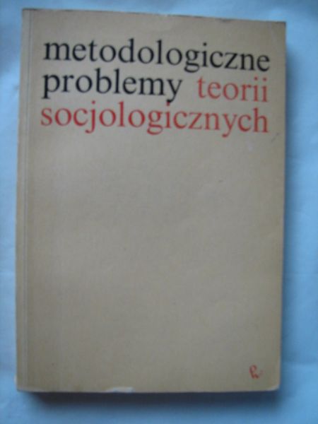 Metodologiczne problemy teorii socjologicznych
