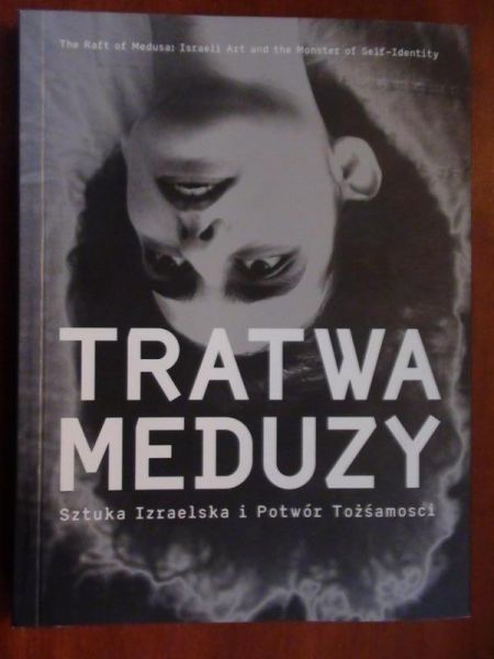 Tratwa Meduzy. Sztuka Izraelska i Potwór Tożsamości