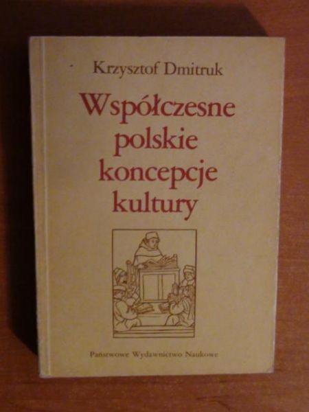 Dmitruk Krzysztof - Współczesne polskie koncepcje kultury