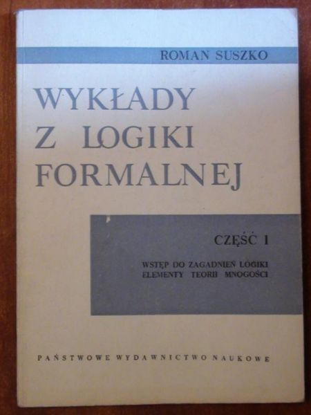 Wykłady z logiki formalnej Część I