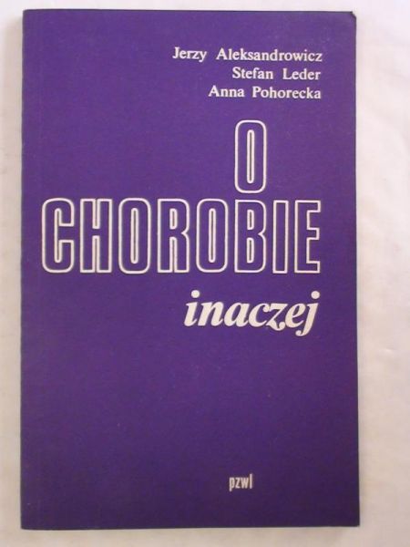 Aleksandrowicz Jerzy, Leder Stefan, Pohorecka Anna  - O chorobie inaczej