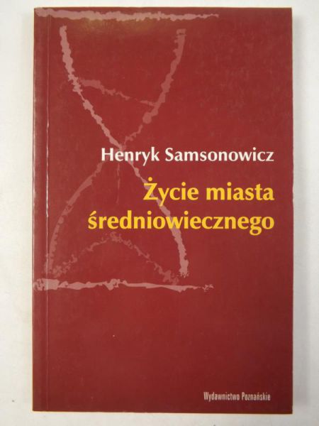Samsonowicz Henryk - Życie miasta średniowiecznego