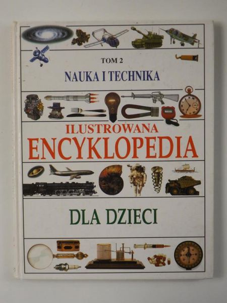 Kindersley Dorling - Ilustrowana encyklopedia dla dzieci. Tom 2: Nauka i technika