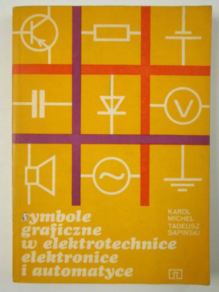 Michel K. / Sapiński T.  - Symbole graficzne w elektrotechnice, elektronice i automatyce