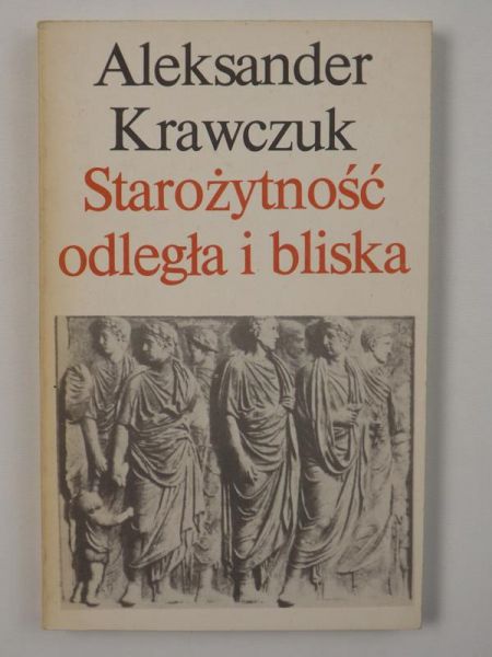 Krawczuk Aleksander  -  Starożytność odległa i bliska