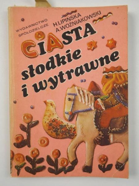 Lipińska Helena,   - Ciasta słodkie i wytrawne
