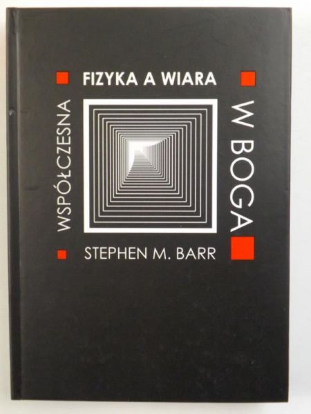 Barr Stephen M. - Współczesna fizyka a wiara w Boga