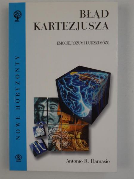 Damasio Antonio R. - Błąd Kartezjusza. Emocje, rozum i ludzki mózg