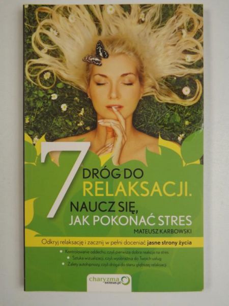 Karbowski Mateusz - 7 dróg do relaksacji. Naucz się, jak pokonać stres