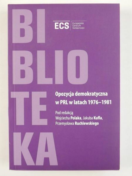 Polak Wojciech,    - Opozycja demokratyczna w PRL w latach 1976-1981