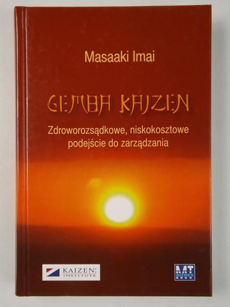 Imai Masaaki - Gemba Kaizen. Zdroworozsądkowe, niskokosztowe podejście do zarządzania