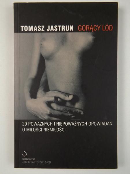 Gorący lód. 29 poważnych i niepoważnych opowiadań i miłości niemiłości