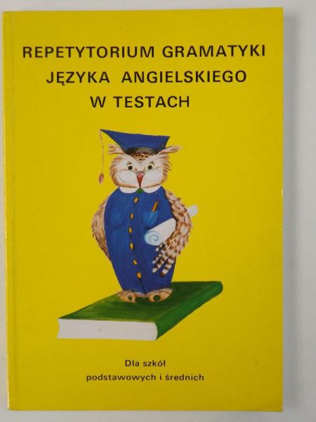 Repetytorium gramatyki języka angielskiego w testach. Dla szkół podstawowych i średnich