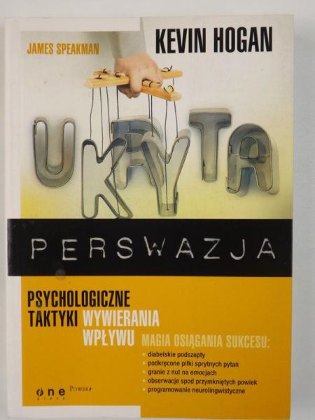 Ukryta perswazja. Psychologiczne taktyki wywierania wpływu