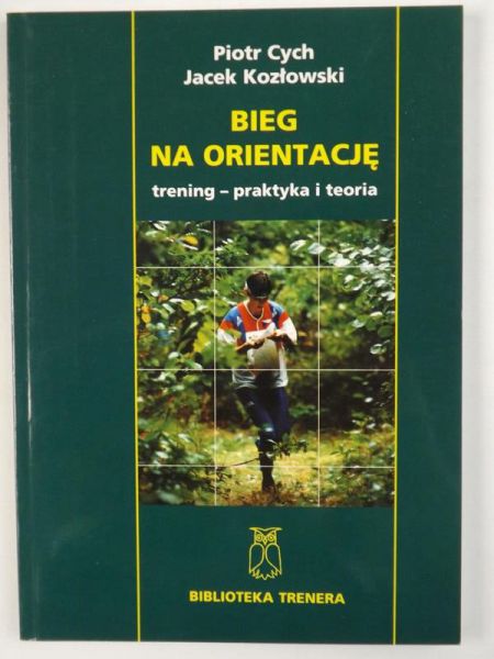 Cych Piotr, Kozłowski Jacek - Bieg na orientację. Trening - praktyka i teoria