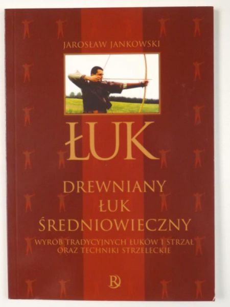 Jankowski Jarosław - Łuk. Drewniany łuk średniowieczny