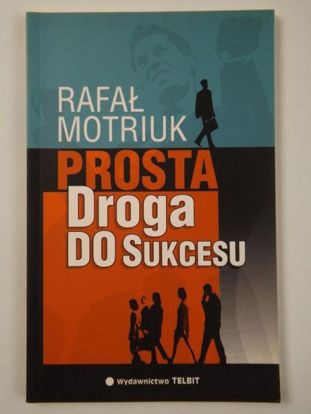 Motriuk Rafał - Prosta droga do sukcesu