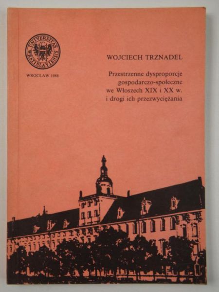 Przestrzenne dysproporcje gospodarczo-społeczne we Włoszech XIX i XX w. i drogi ich przezwyciężania