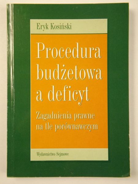 Kosiński Eryk - Procedura budżetowa a deficyt. Zagadnienia prawne na tle porównawczym