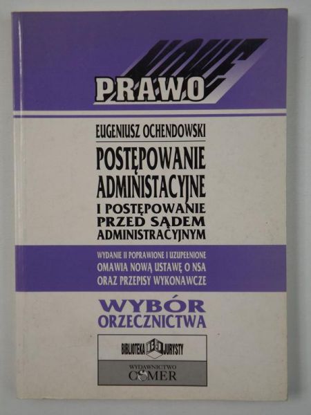 Ochendowski Eugeniusz - Postępowanie administracyjne i postępowanie przed Sądem administracyjnym. Wybór orzecznictwa