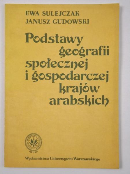 Sulejczak Ewa,   - Podstawy geografii społecznej i gospodarczej krajów arabskich